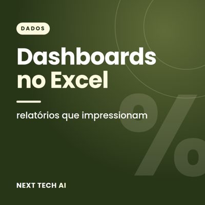 Dashboards no Excel: Relatórios que Impressionam