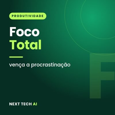 Foco Total: Vença a Procrastinação