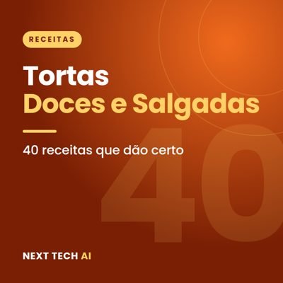 Tortas Doces e Salgadas: 40 Receitas